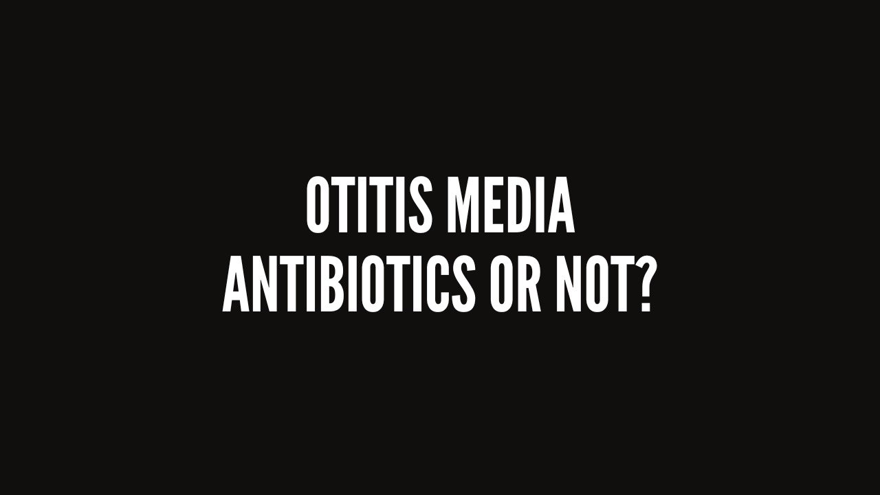 Otitis Media and Antibiotics